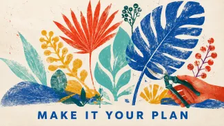 Colorful inherited plant forms are selectively pruned into a balanced arrangement beneath the words “Make It Your Plan.”